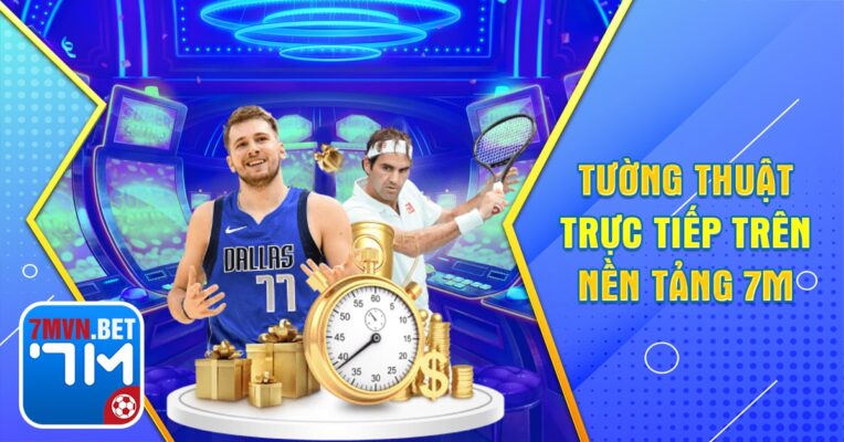 Các trận đấu đều được tường thuật trực tiếp trên nền tảng 7m